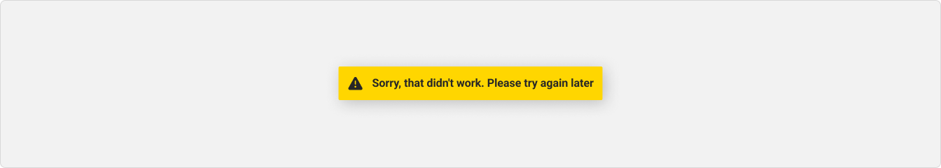 A warning toast message that reads 'Sorry, that didn't work. Please try again later'
